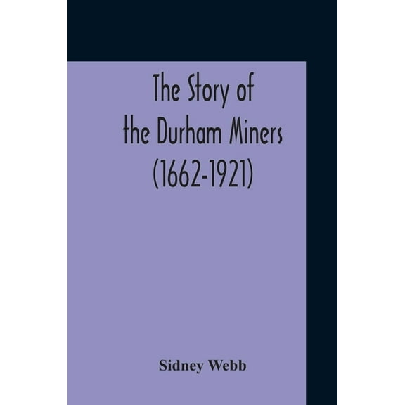 The Story Of The Durham Miners (1662-1921), (Paperback)