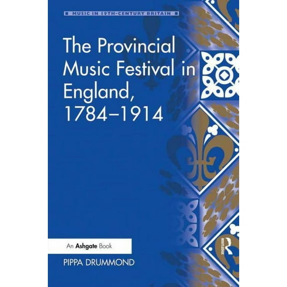 Music in Nineteenth-Century Britain The Provincial Music Festival in England, 1784-1914, (Hardcover)