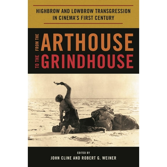 From the Arthouse to the Grindhouse: Highbrow and Lowbrow Transgression in Cinema's First Century, (Hardcover)