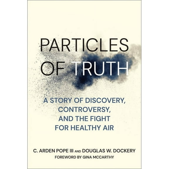 Particles of Truth: A Story of Discovery, Controversy, and the Fight for Healthy Air, (Hardcover)