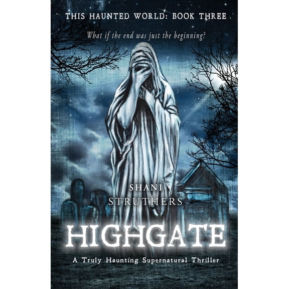 This Haunted World Book Three: Highgate: A Truly Haunting Supernatural Thriller (Paperback) by Shani Struthers