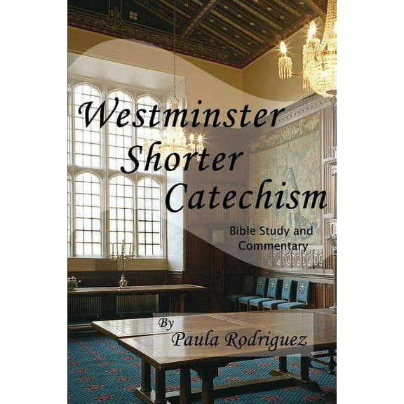Westminster Shorter Catechism Bible Study and Commentary, (Paperback)