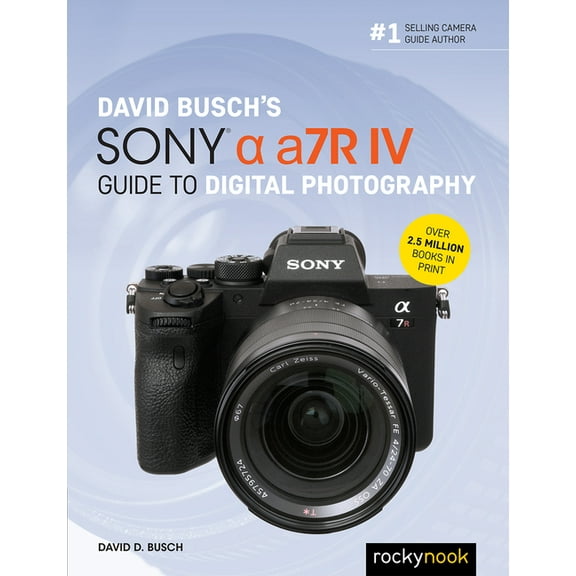 The David Busch Camera Guide David Busch's Sony Alpha A7r IV Guide to Digital Photography, (Paperback)