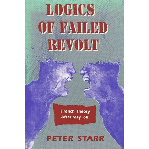 Logics of Failed Revolt: French Theory After May '68, (Hardcover)