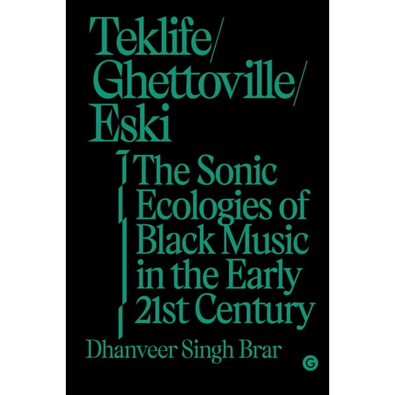 Goldsmiths Press / Sonics Teklife, Ghettoville, Eski: The Sonic Ecologies of Black Music in the Early 21st Century, (Hardcover)