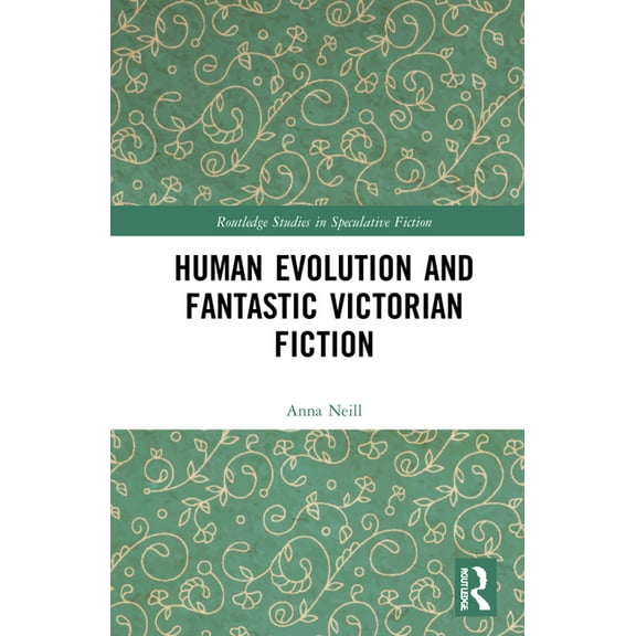 Routledge Studies in Speculative Fiction Human Evolution and Fantastic Victorian Fiction, (Hardcover)