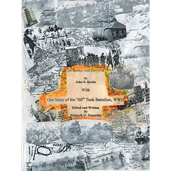 To Rome and Beyond: With Our Story of the 760Th Tank Battalion, Wwii (Paperback)