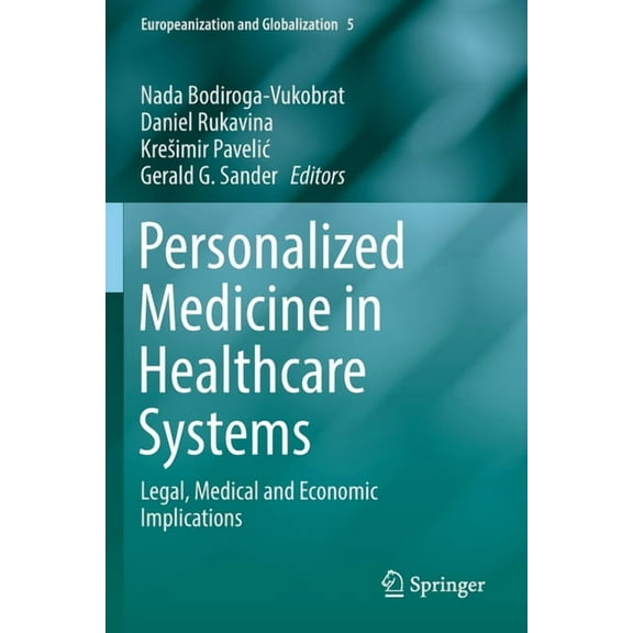 Europeanization and Globalization Personalized Medicine in Healthcare Systems: Legal, Medical and Economic Implications, Book 5, (Paperback)