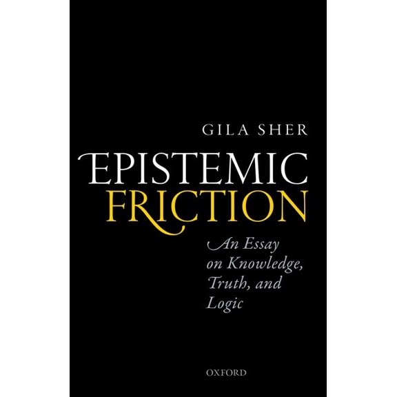 Epistemic Friction: An Essay on Knowledge, Truth, and Logic, (Hardcover)