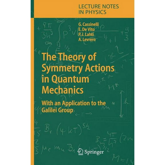 Lecture Notes in Physics The Theory of Symmetry Actions in Quantum Mechanics: With an Application to the Galilei Group, Book 654, (Hardcover)