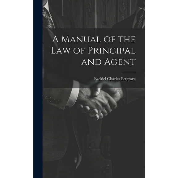 A Manual of the Law of Principal and Agent (Hardcover)