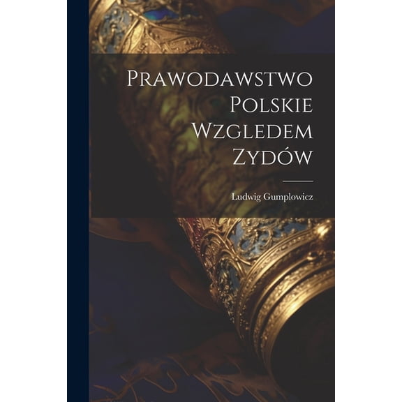 Prawodawstwo Polskie Wzgledem Zydów (Paperback)