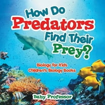 How Do Predators Find Their Prey? Biology for Kids Children's Biology Books (Paperback)