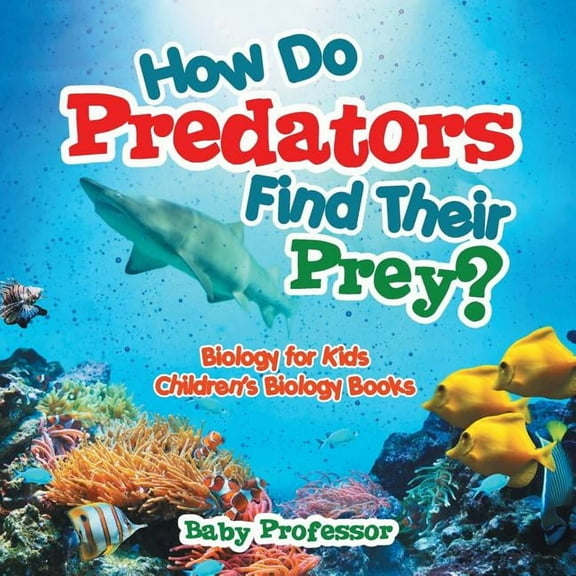How Do Predators Find Their Prey? Biology for Kids Children's Biology Books (Paperback)