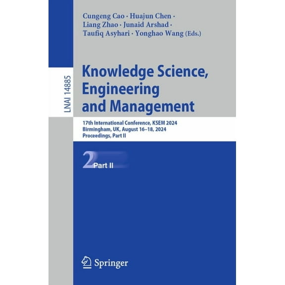 Knowledge Science, Engineering and Management: 17th International Conference, Ksem 2024, Birmingham, Uk, August 16-18, 2, (Paperback)