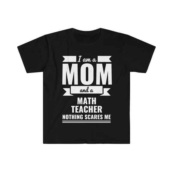 Mom Math Teacher Nothing Scares me Unisex T-shirt, S-3XL Mother's Day Gift