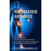 Rheumatoid Arthritis: The Best Remedy Guide for Rheumatoid Arthritis (A Guide to the Natural Approach Against Rheumatoid Arthritis) (Paperback)