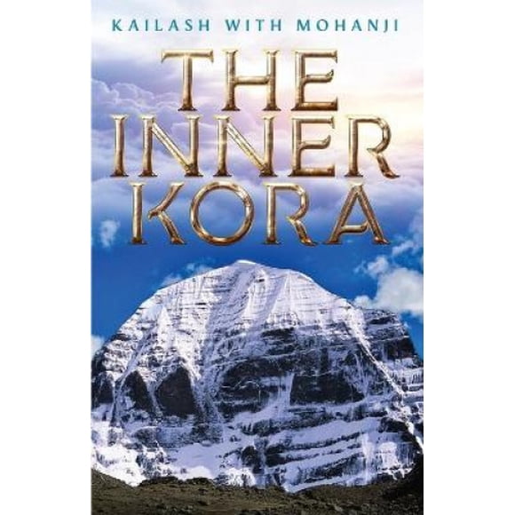 Kailash avec Mohanji, la Kora Intérieure (Kailash avec Mohanji)
