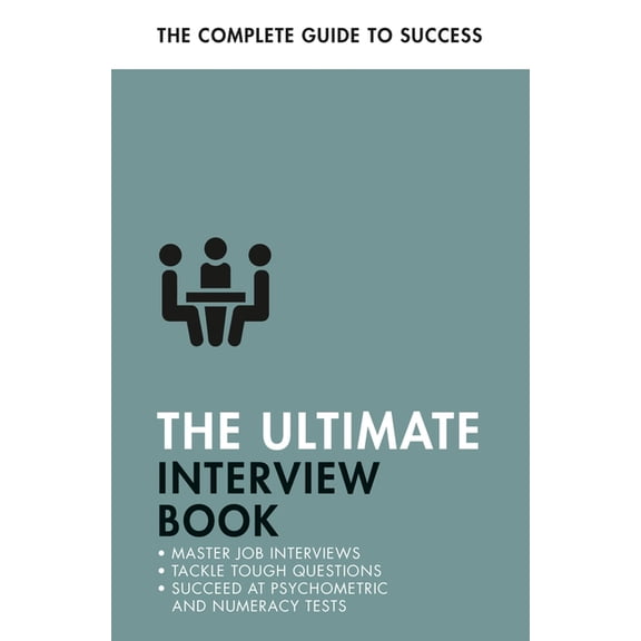 The Ultimate Interview Book: Tackle Tough Interview Questions, Succeed at Numeracy Tests, Get That Job, (Paperback)