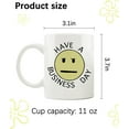 thumbnail image 4 of Ceramic Mug Funny Coffee Cups - Gifts for SpongeBob enthusiasts - Have a Business Day - 11 oz Coffee Mug Tea Cup White, 4 of 5