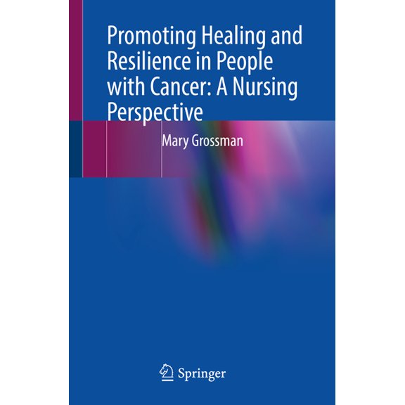 Promoting Healing and Resilience in People with Cancer: A Nursing Perspective, (Paperback)