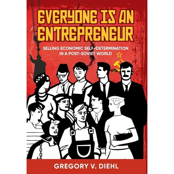 Everyone Is an Entrepreneur: Selling Economic Self-Determination in a Post-Soviet World, (Hardcover)