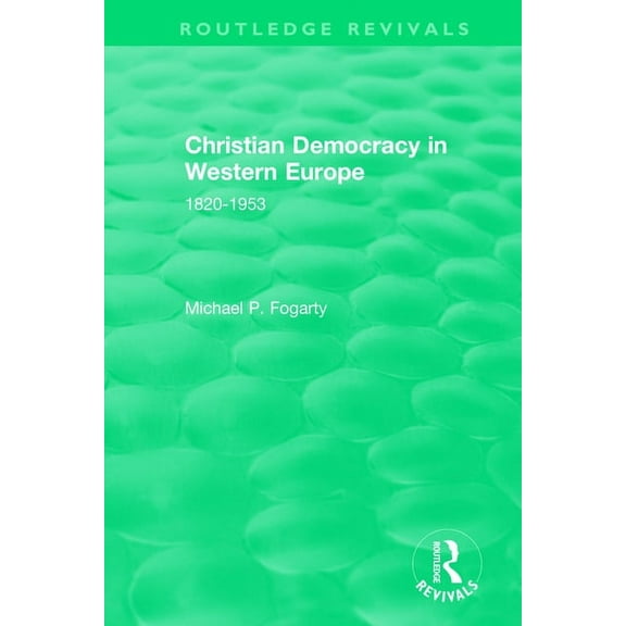 Routledge Revivals Routledge Revivals: Christian Democracy in Western Europe (1957): 1820-1953, (Paperback)