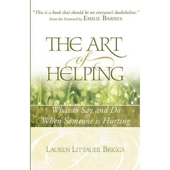 The Art of Helping: What to Say and Do When Someone is Hurting