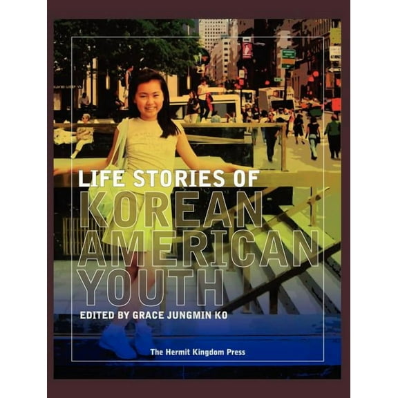 Hermit Kingdom Sources in Korean-American Studies: Life Stories of Korean American Youth (Hardcover)