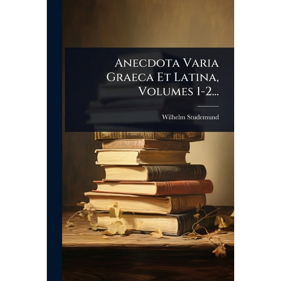Anecdota Varia Graeca Et Latina, Volumes 1-2..., (Paperback)