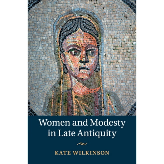 Women and Modesty in Late Antiquity, (Paperback)