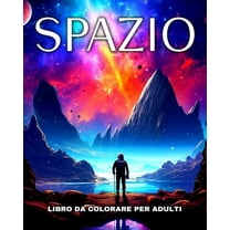 Spazio Libro da Colorare per Adulti: Disegni da Colorare di Astronauti, Razzi, Pianeti, Galassie, Alieni ed Altro, (Paperback)