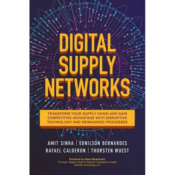 Digital Supply Networks: Transform Your Supply Chain and Gain Competitive Advantage with Disruptive Technology and Reimagined Processes (Hardcover)