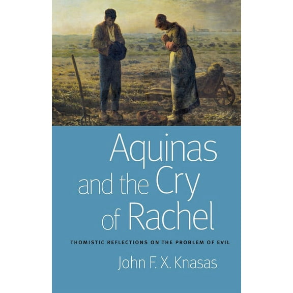Aquinas and the Cry of Rachel: Thomistic Reflections on the Problem of Evil, (Paperback)