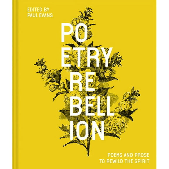 Poetry Rebellion: Poems and Prose to Rewild the Spirit, (Hardcover)