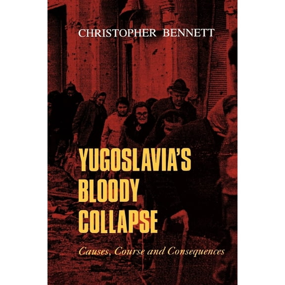 Yugoslavia's Bloody Collapse: Causes, Course and Consequences, (Paperback)
