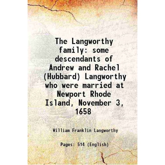 The Langworthy family some descendants of Andrew and Rachel (Hubbard) Langworthy who were married at Newport Rhode Island, November 3, 1658 1940 [Hardcover]