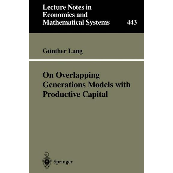 Lecture Notes in Economic and Mathematic On Overlapping Generations Models with Productive Capital, Book 443, (Paperback)
