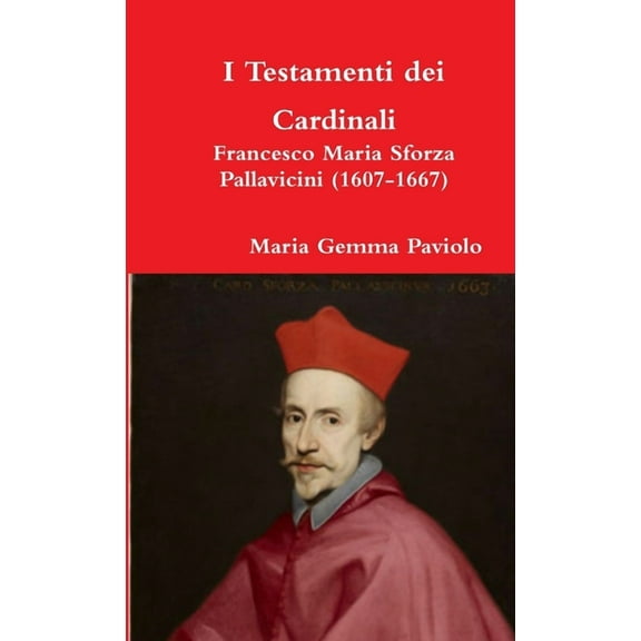 I Testamenti dei Cardinali: Francesco Maria Sforza Pallavicini (1607-1667), (Paperback)