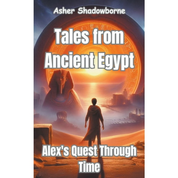 Tales from Ancient Egypt: Alex's Quest Through Time (Paperback)