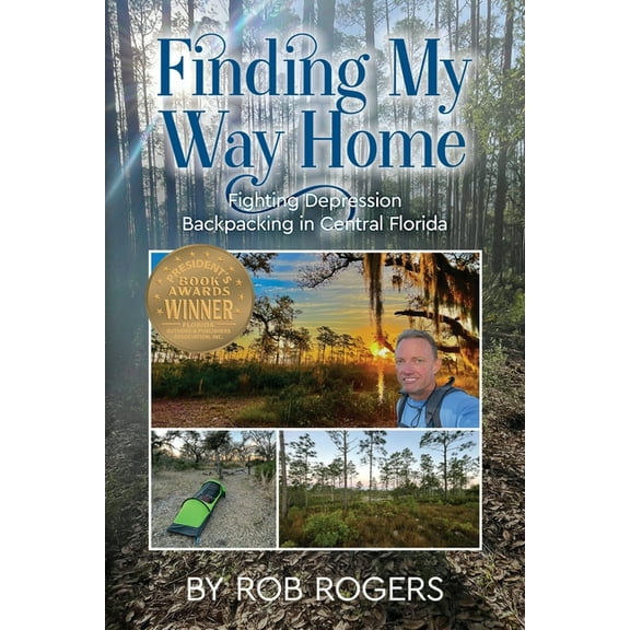Finding My Way Home: Fighting Depression Backpacking in Central Florida, (Paperback)