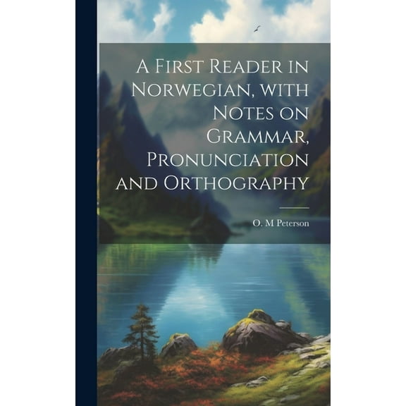A first reader in Norwegian, with notes on grammar, pronunciation and orthography (Hardcover)