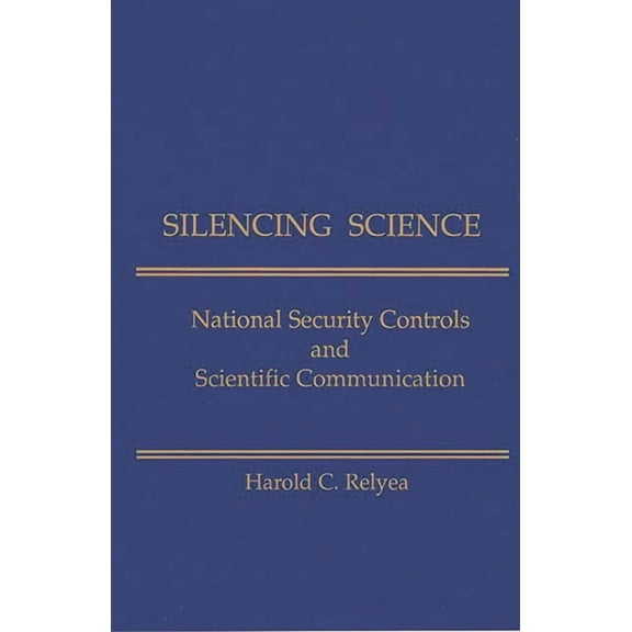 Silencing Science: National Security Controls & Scientific Communication, (Paperback)