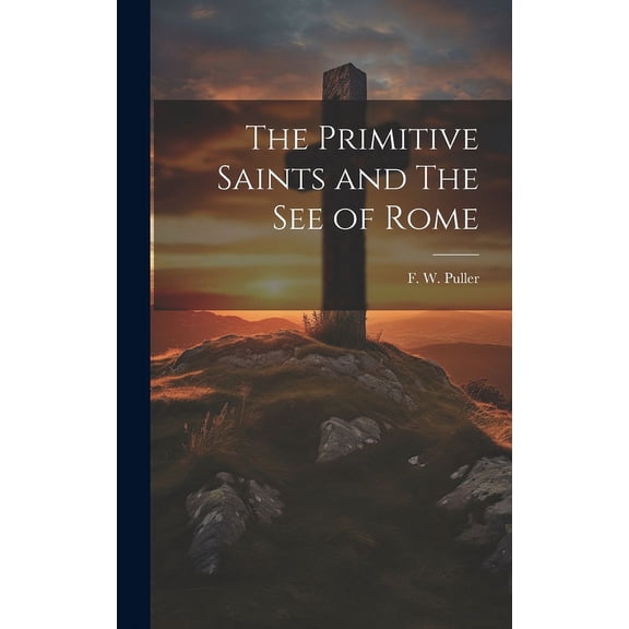 The Primitive Saints and The See of Rome (Hardcover)