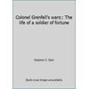 Colonel Grenfell's Wars : The Life of a Soldier of Fortune, Used [Hardcover]