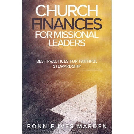 Church Finances for Missional Leaders : Best Practices for Faithful