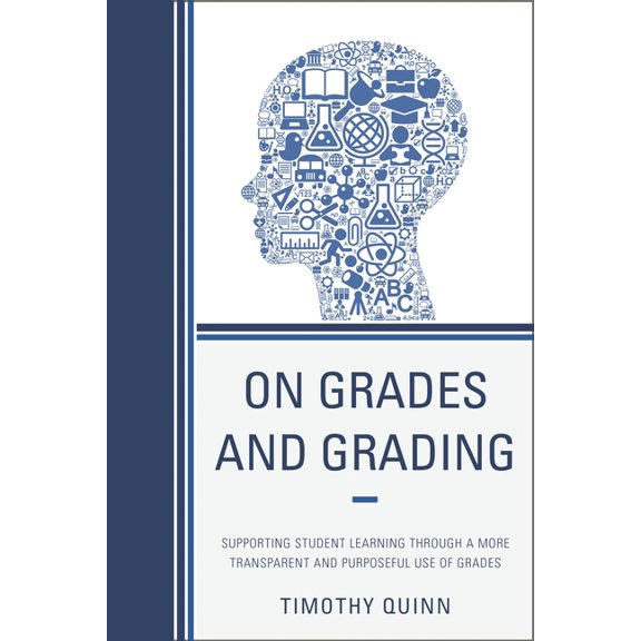 On Grades and Grading : Supporting Student Learning through a More Transparent and Purposeful Use of Grades (Hardcover)