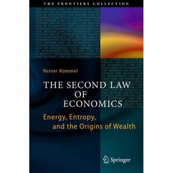 Pre-Owned The Second Law of Economics: Energy, Entropy, and the Origins of Wealth (Hardcover) 1441993649 9781441993649