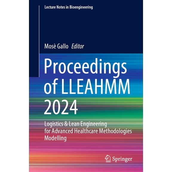 Lecture Notes in Bioengineering Proceedings of Lleahmm 2024: Logistics & Lean Engineering for Advanced Healthcare Methodologies Modelling, (Hardcover)