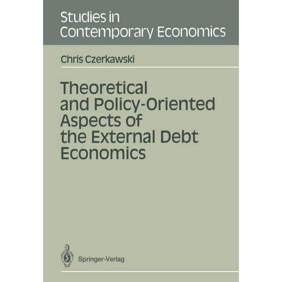 Studies in Contemporary Economics Theoretical and Policy-Oriented Aspects of the External Debt Economics, (Paperback)